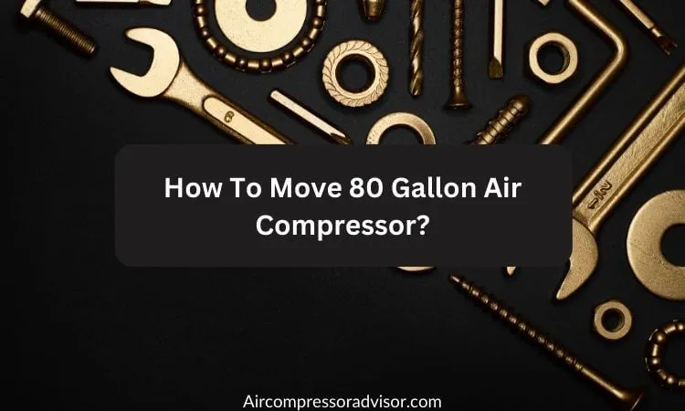 How To Move 80 Gallon Air Compressor